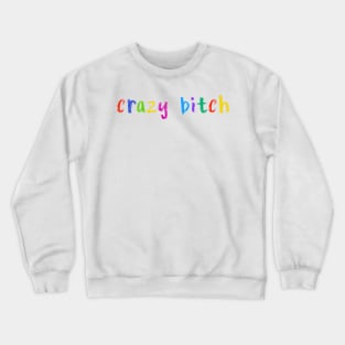 crazy bitch Crewneck Sweatshirt